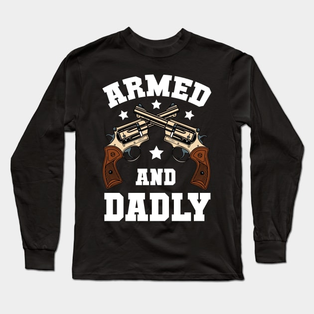 Funny Deadly Father For Fathers Day USA Flag Armed And Dadly Long Sleeve T-Shirt by Rosemat